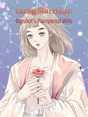 Lucky Marriage: Bigshot's Pampered Wife