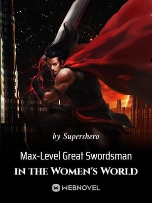 Max-Level Great Swordsman in the Women's World